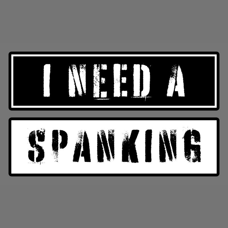 I need a spanking