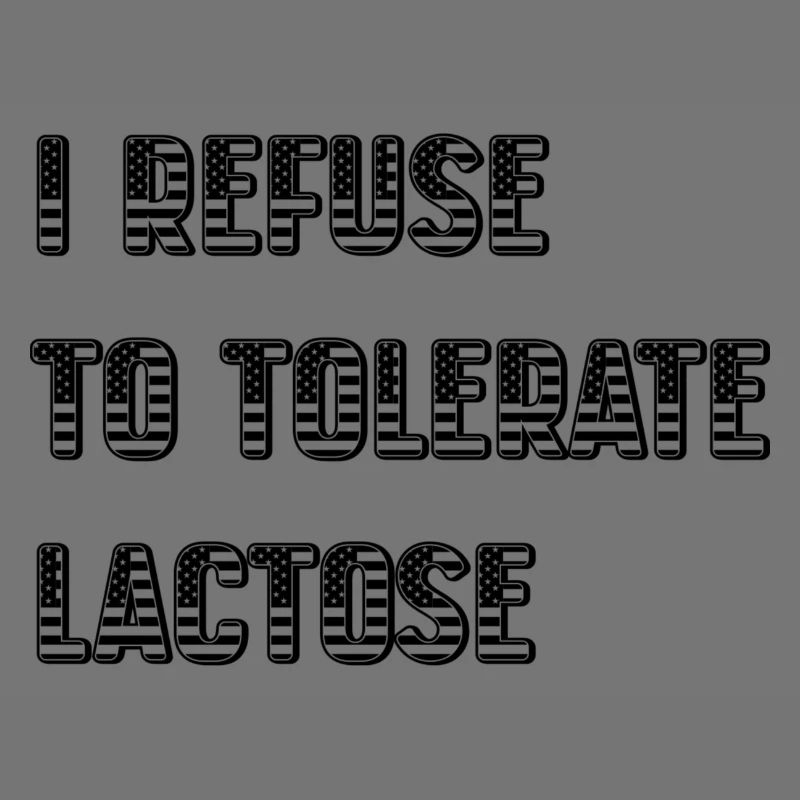 I Refuse To Tolerate Lactose