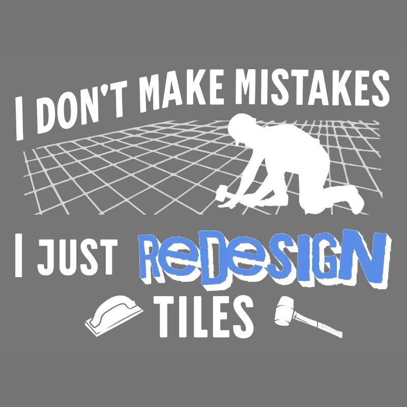 Tiler I Don't Make Mistakes Fliesenleger