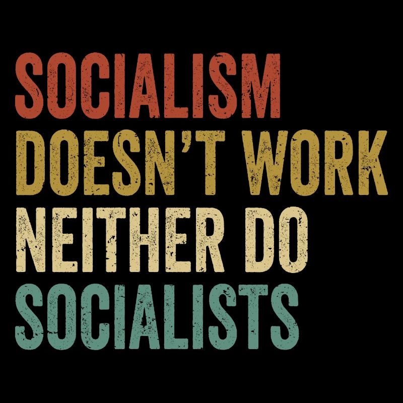 socialism doesn't work neither do socialists