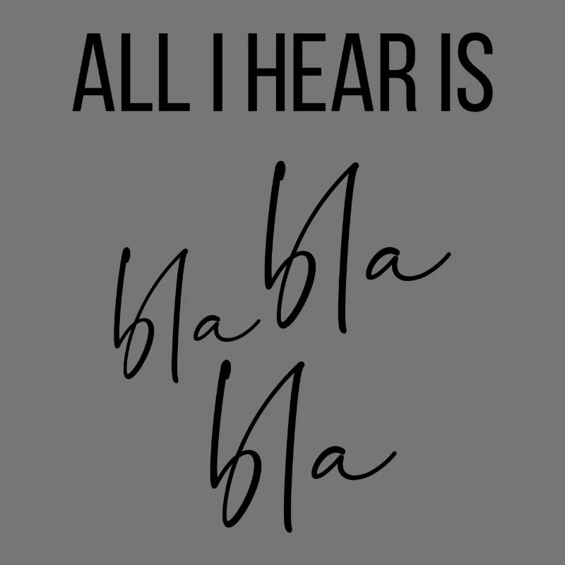 All I hear is bla bla bla