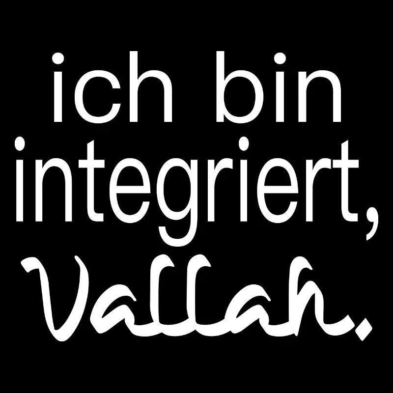 ich bin integriert, vallah. Integration.