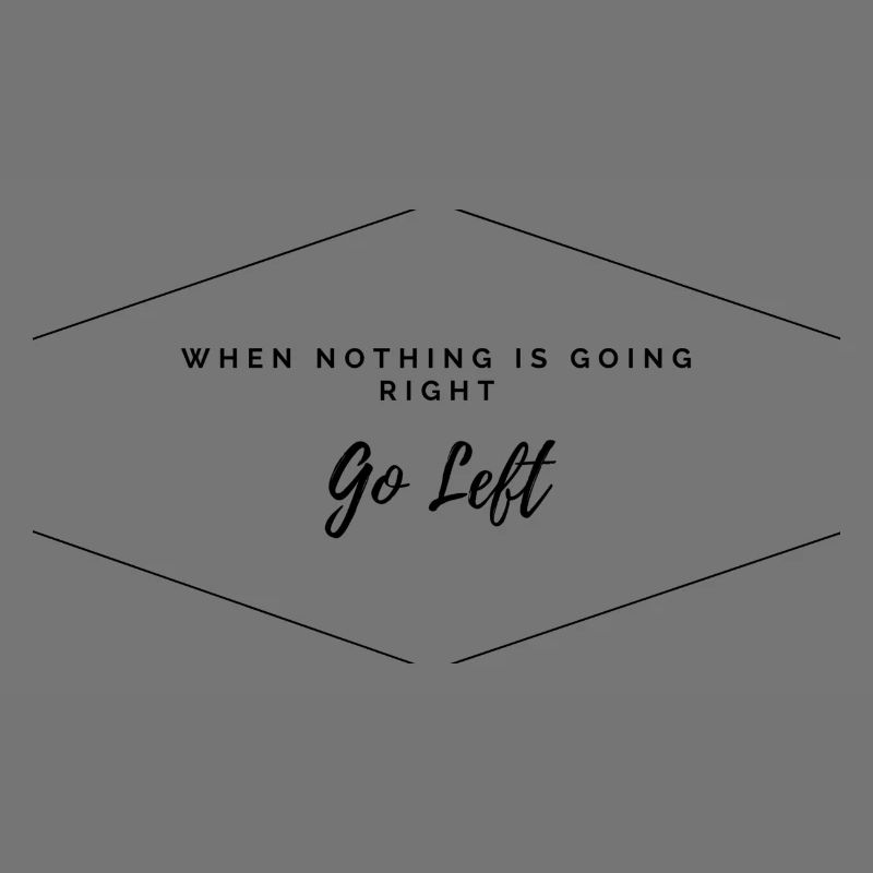 When Nothing Going Right go Left