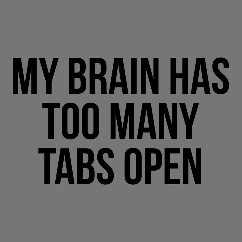 My brain has too many tabs open