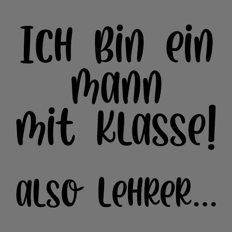 Ich bin ein Mann mit Klasse also Lehrer