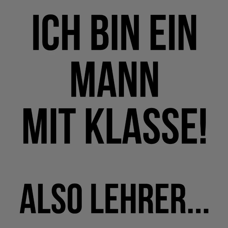 Ich bin ein Mann mit Klasse also Lehrer