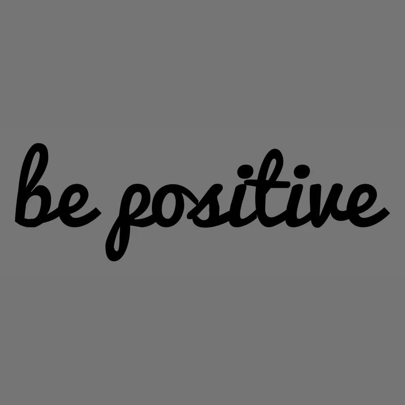 be positive bleib/ sei positiv Spruch Schrift Cool