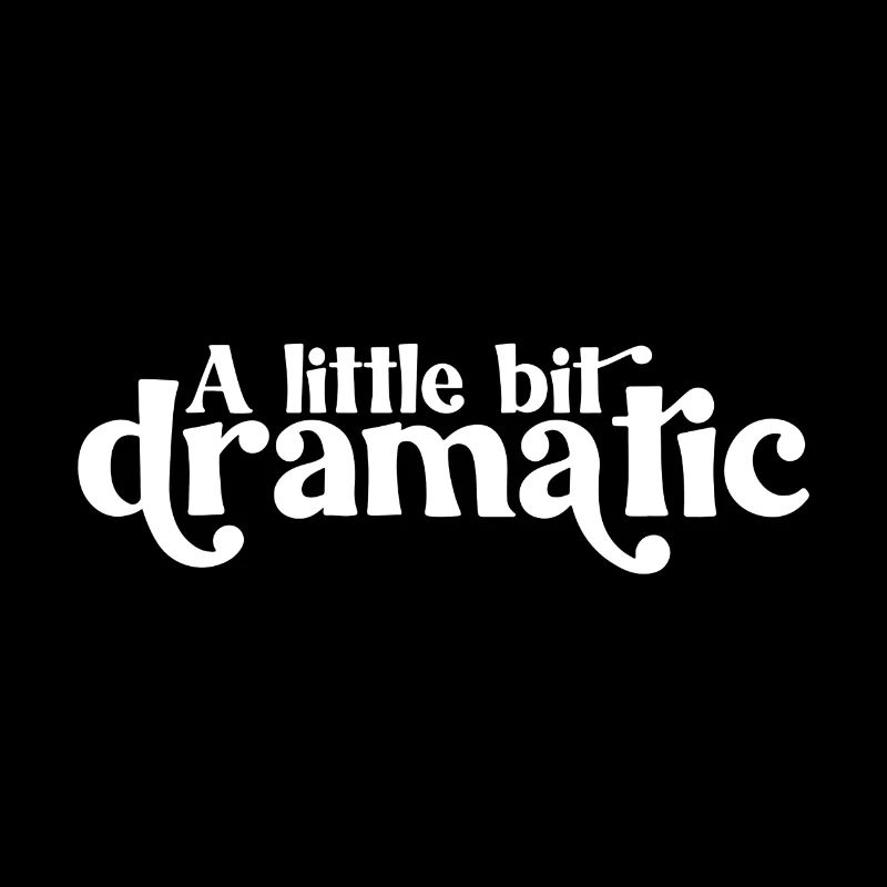 A little bit dramatic