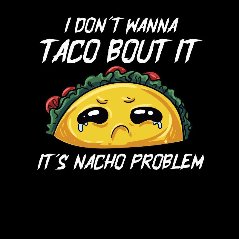I don't want a taco against it