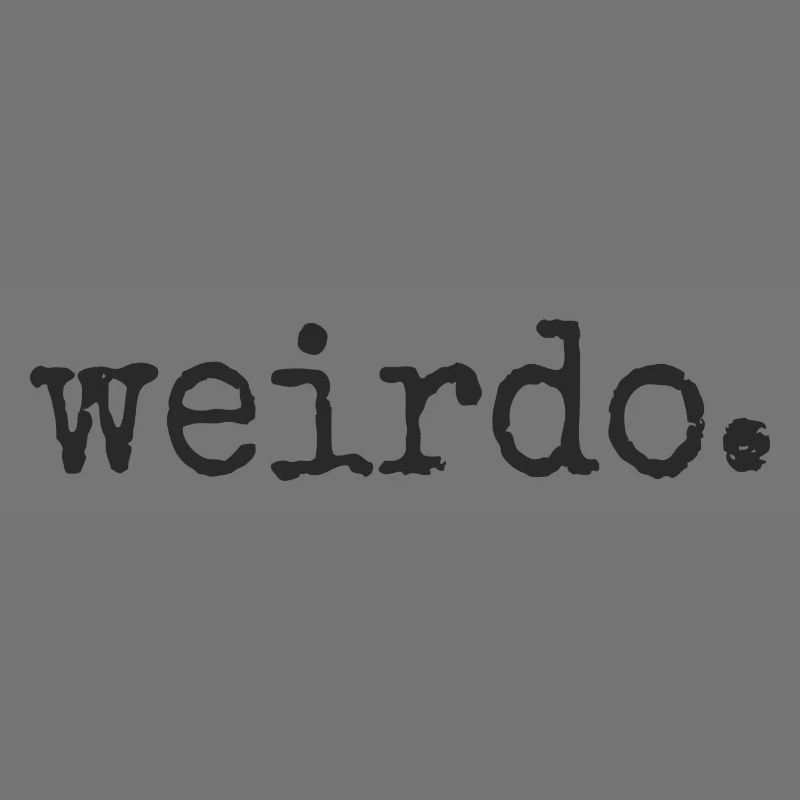 weirdo. Sei weird, sei schräg, verrückt Statement