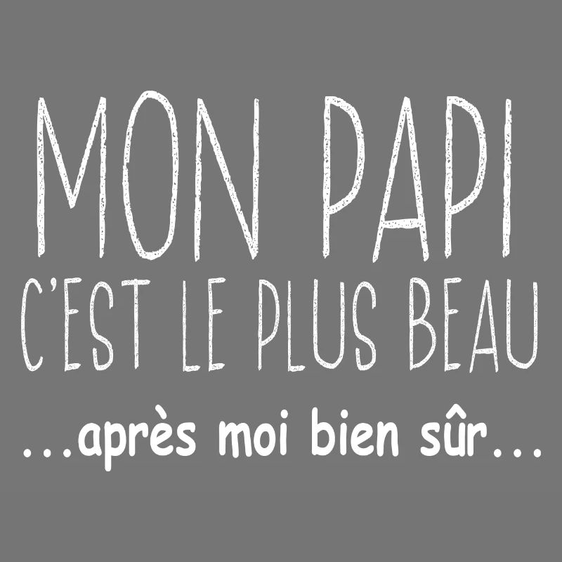 Mon papi c'est le plus beau après moi bien sûr
