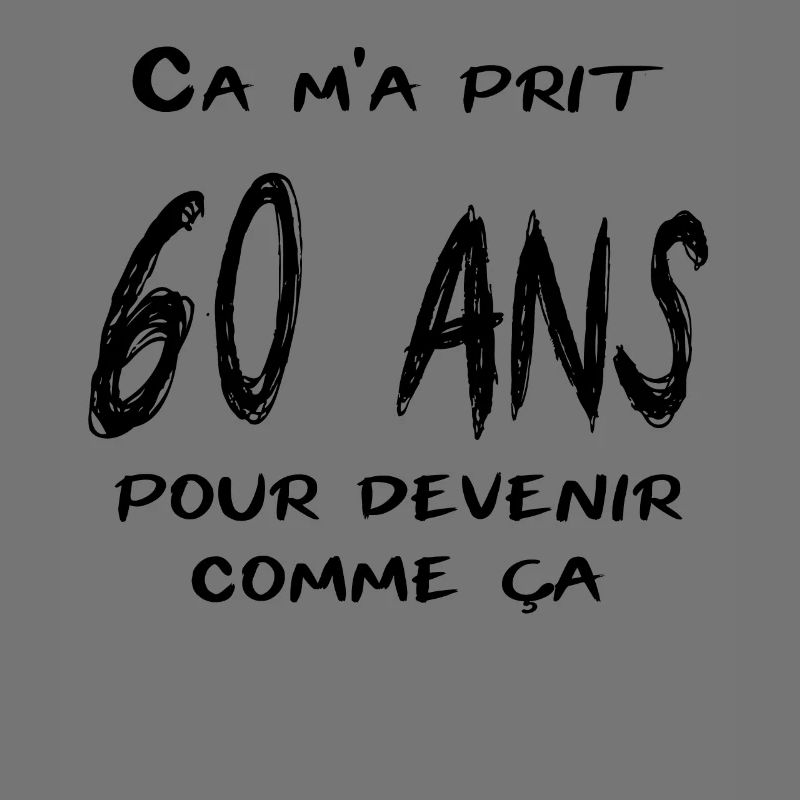 Ca m'a prit 60 ans pour devenir comme ça