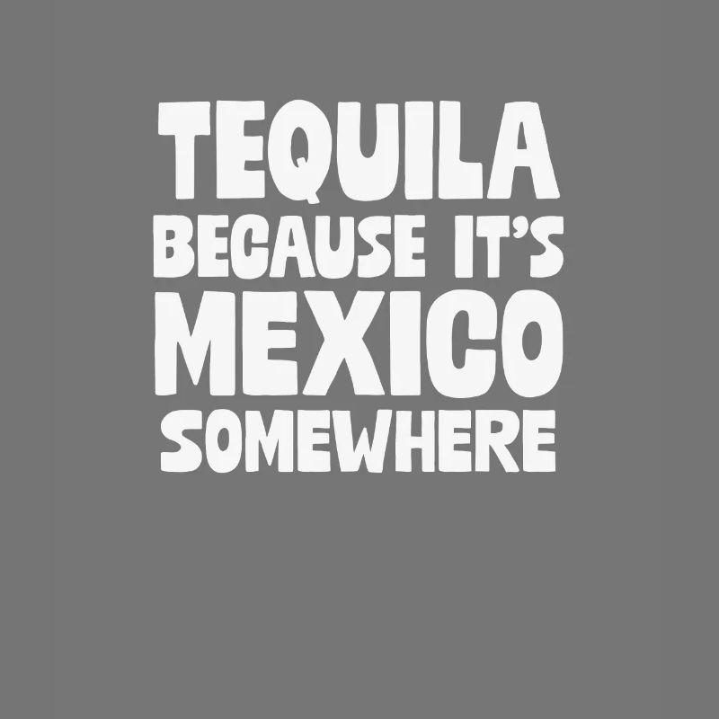 Tequila parce que c’est le Mexique quelque part Jeu de mots mexicain