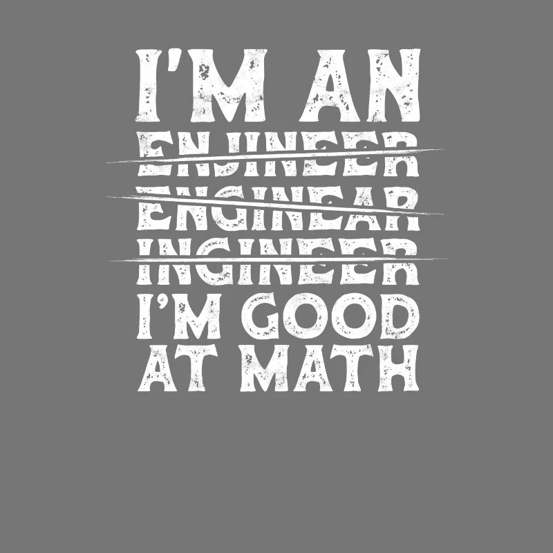 I'm Engineer I'm Good At Math Misspelled Engineer