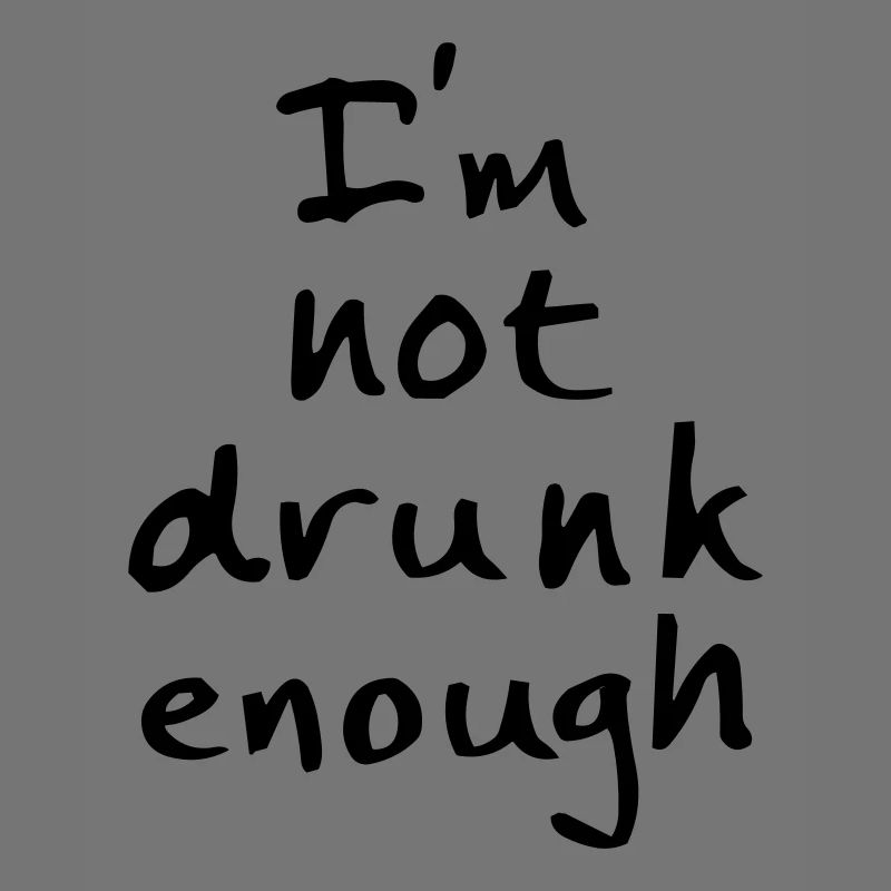 not drunk enough