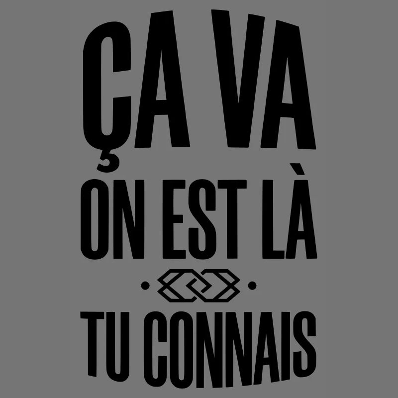 Ça Va On Est Là Tu Connais - Slogan Urbain
