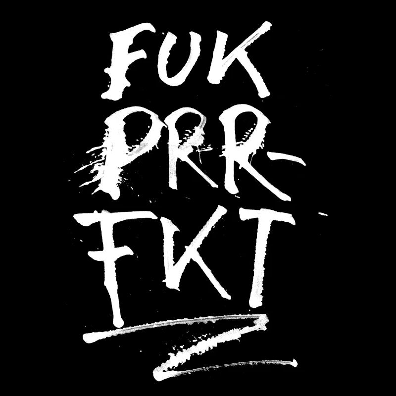 FUK PRRFKT