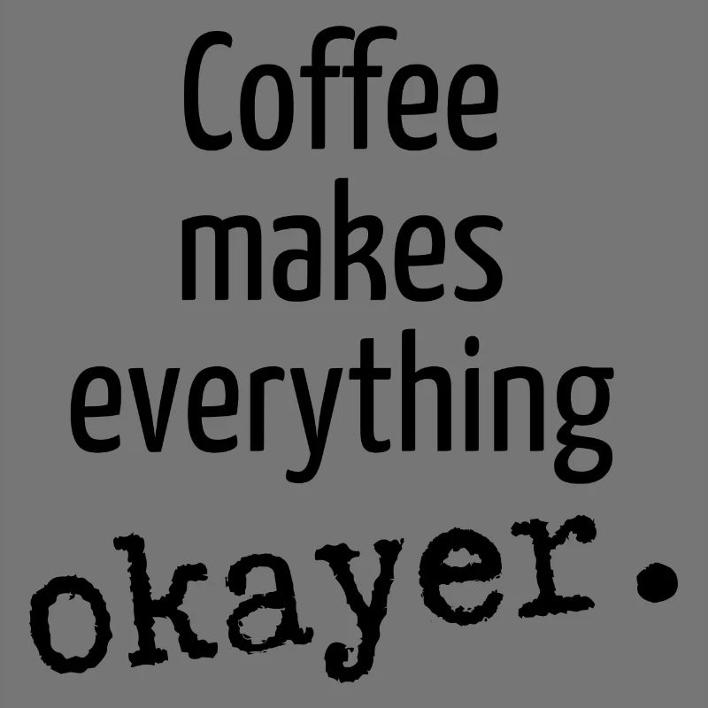 Coffee makes everything okay Coffee Coffee Cup