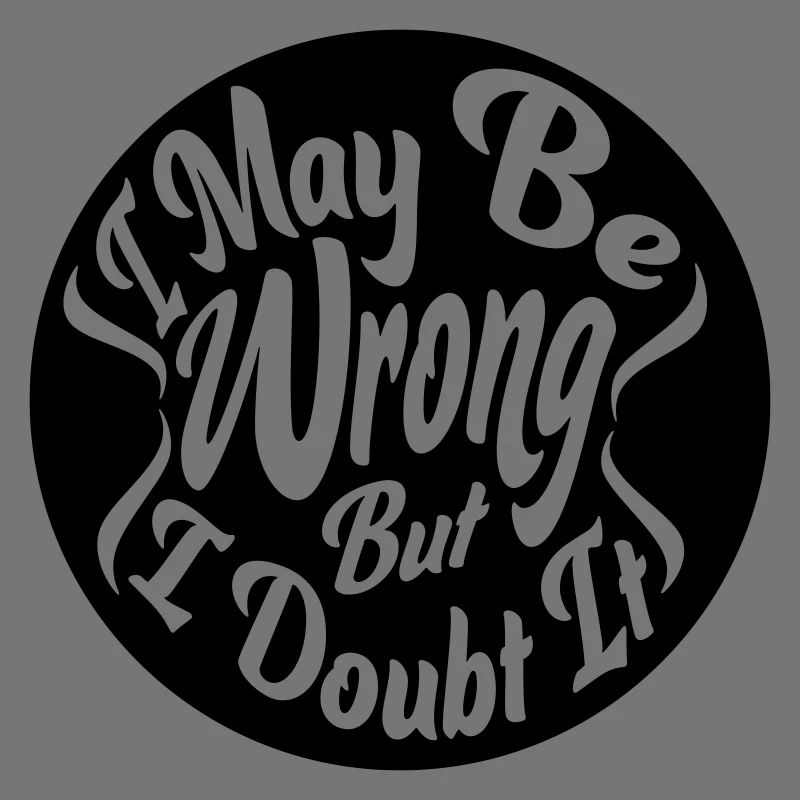 I may be wrong