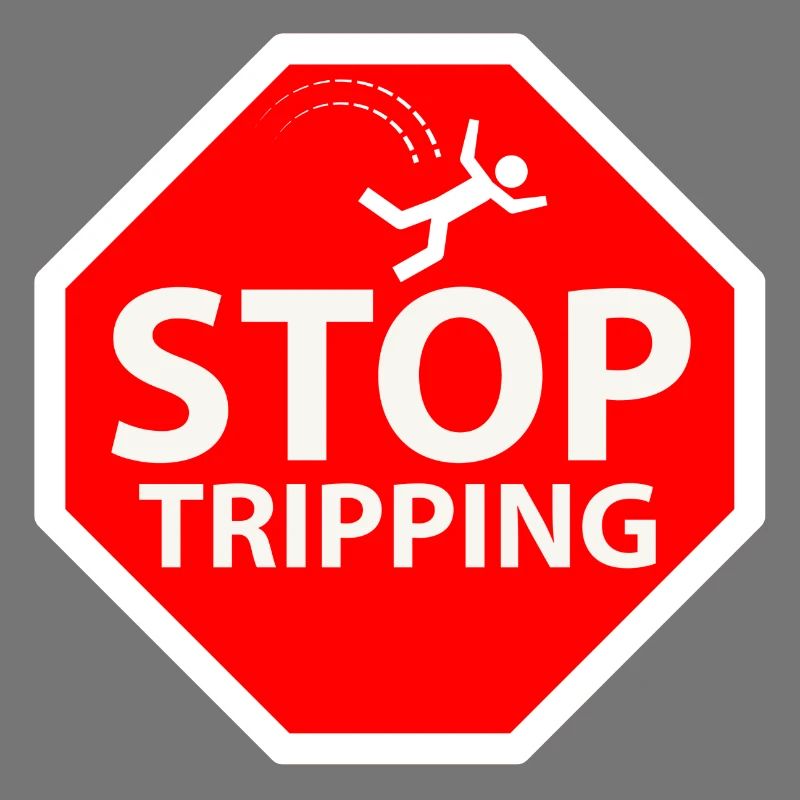 stop tripping