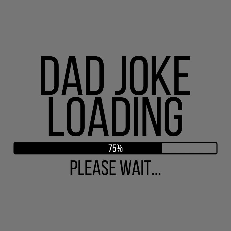 Dad Joke Loading Please Wait
