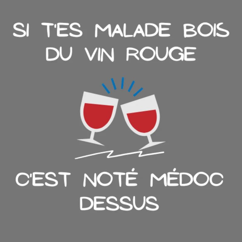 Si t'es malade bois du vin rouge c'est noté médoc