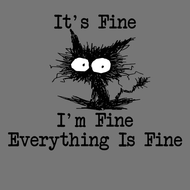 It´s Fine I´m Fine Everything Is Fine