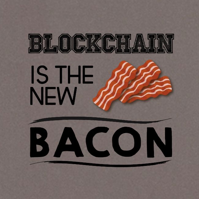 Blockchain is the new bacon