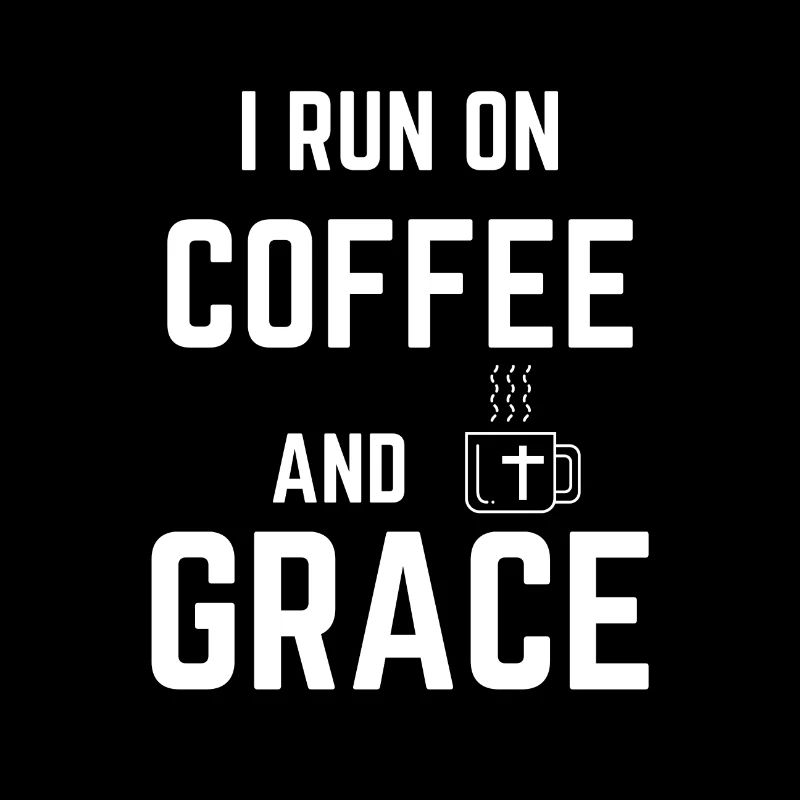 i run on coffee and grace