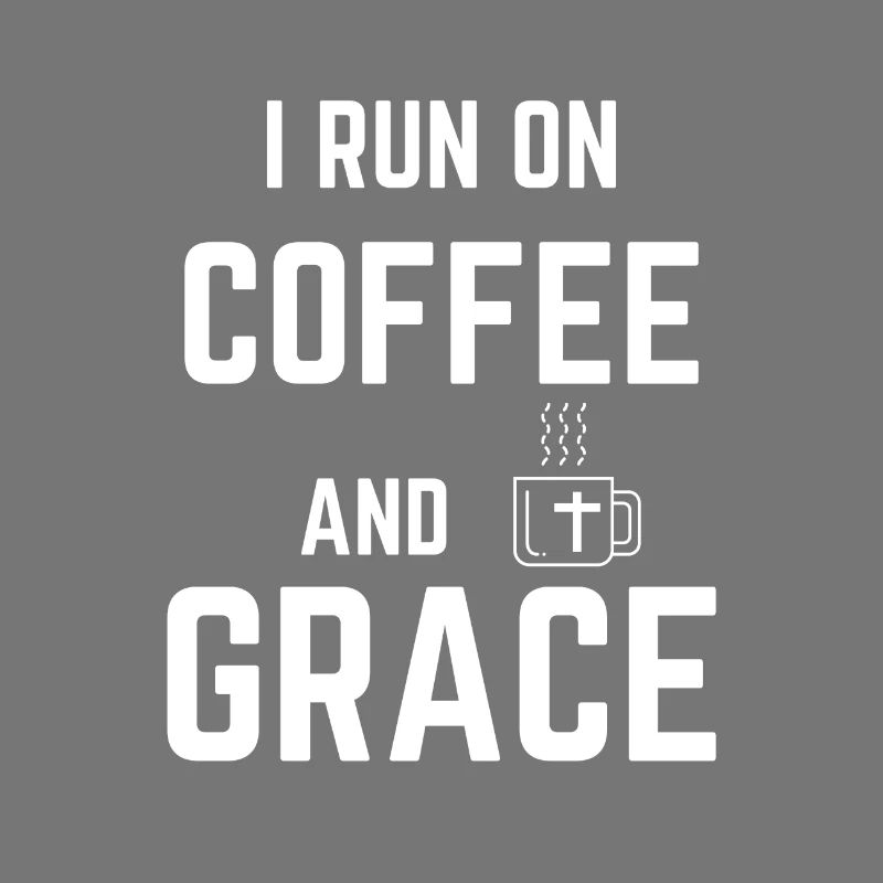 i run on coffee and grace