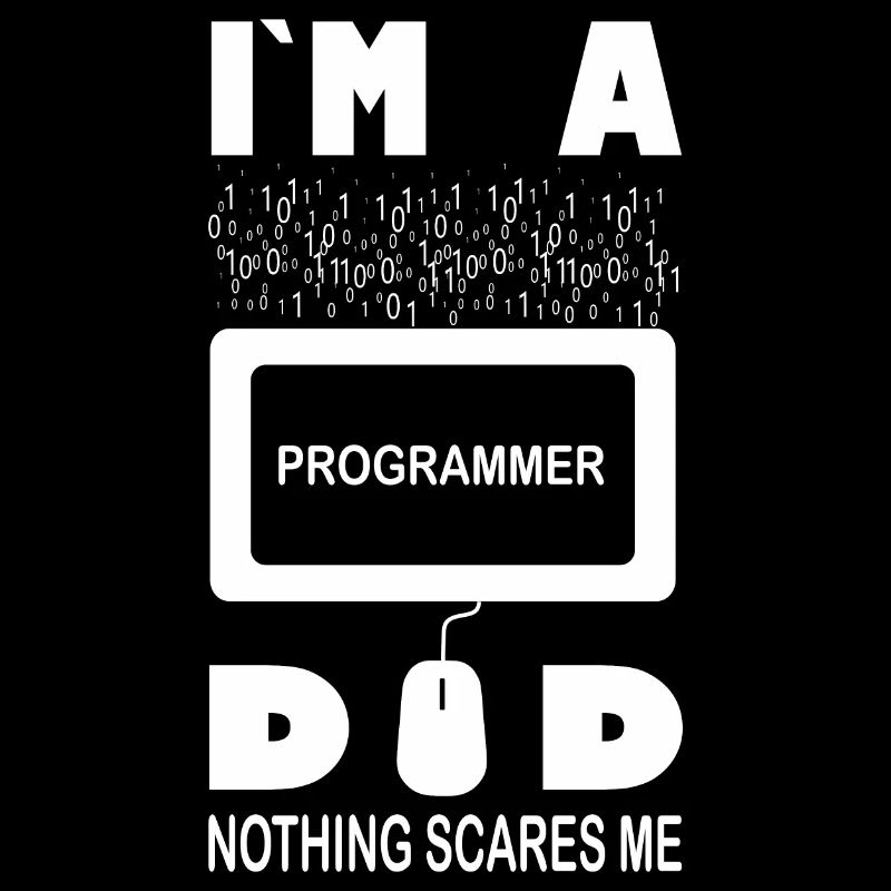 I m a Programmer Dad Nothing Scares Me