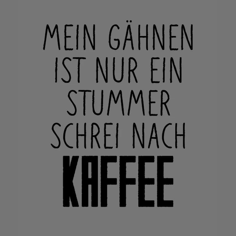 Kaffee Spruch - Stummer Schrei nach Kaffee