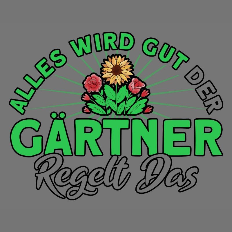 Alles Wird Gut Der Gärtner Regelt Das Gärtner