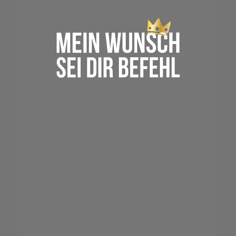 Mein Wunsch sei Dir Befehl mit Krone