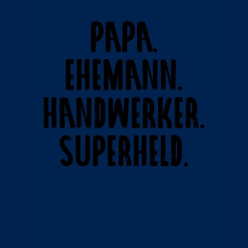 Papa. Ehemann. Handwerker. Superheld.