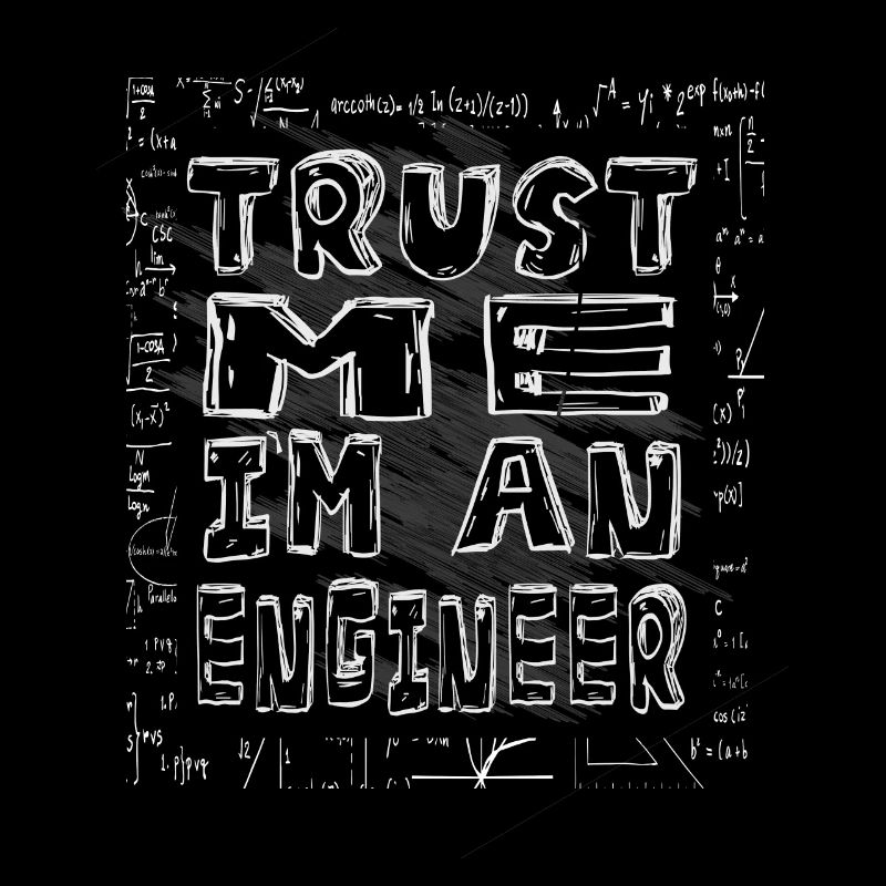 Trust me I ́m an Engineer. I am an engineer