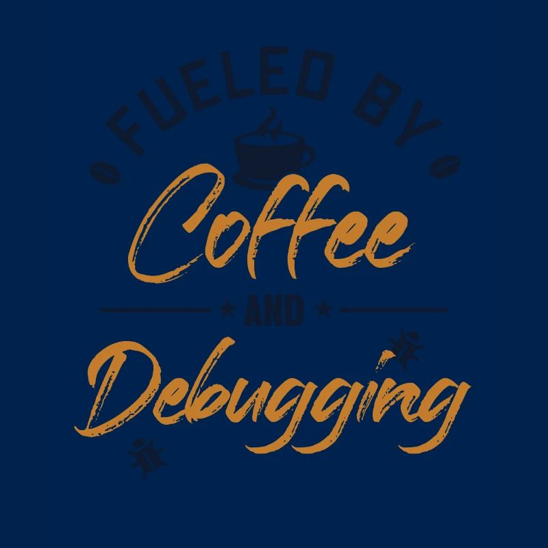 Fueled by Coffee and Debugging Developer Coder