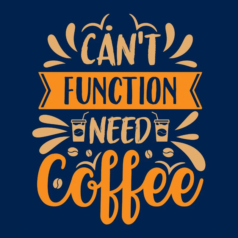 Can't Function Need Coffee - Kaffee Spruch