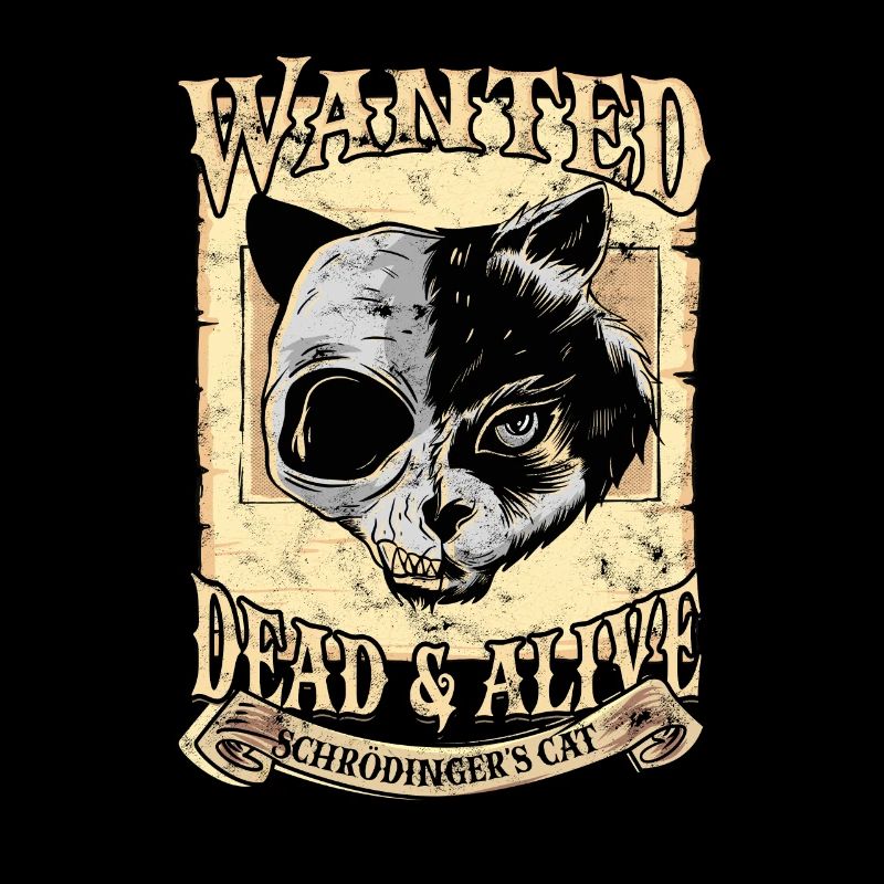 Wanted Schrodinger's Cat Alive Dead quantum physics