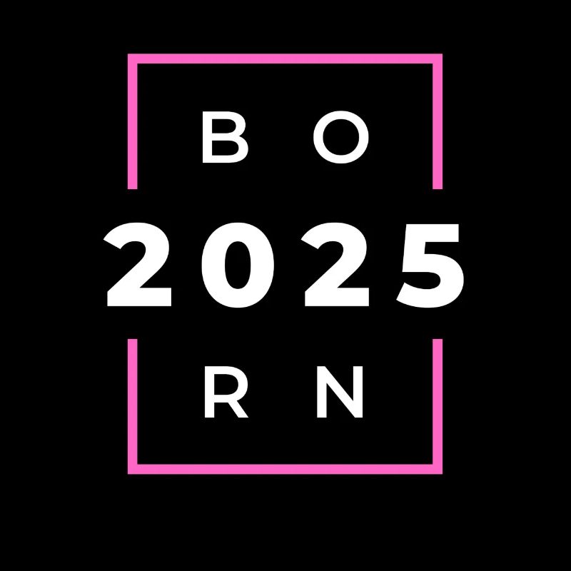 Born 2025 - Geboren im Jahr 2025 Geburts oder