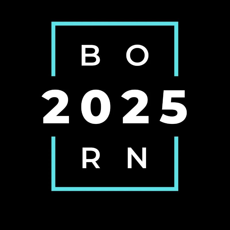 Born 2025 - Geboren im Jahr 2025 Geburts oder