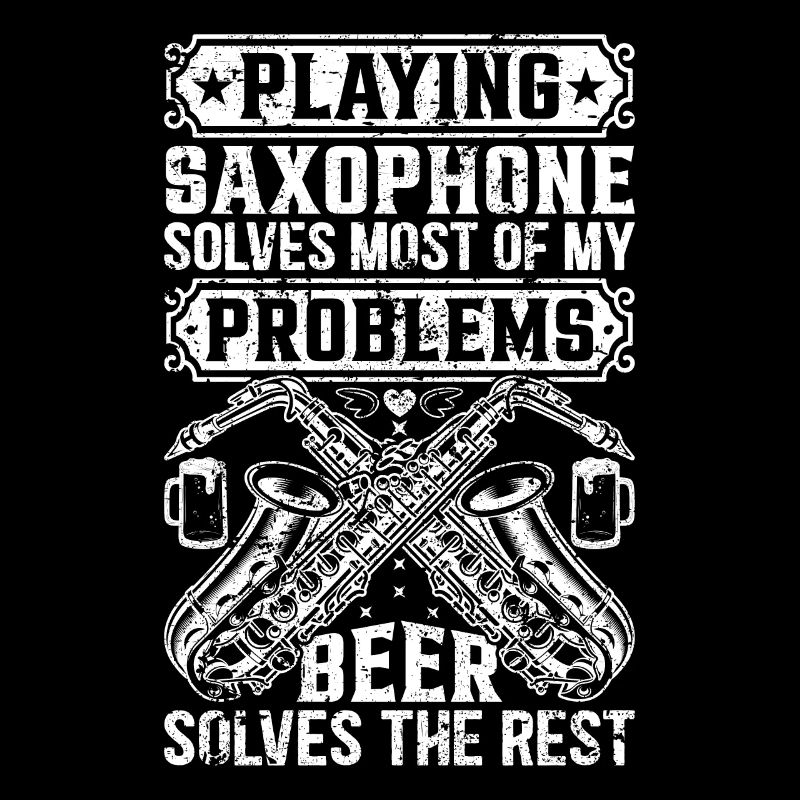 Playing Saxophone Solves Most Of My Problems - Sax