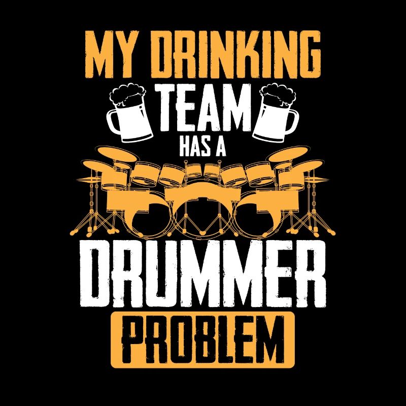 My Drinking Team Has A Drummer Problem - Funny Dru