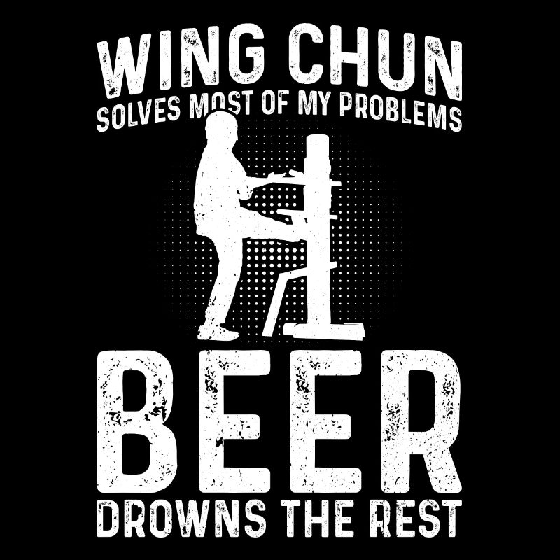 Wing Chun solves most of my problems, beer drowns