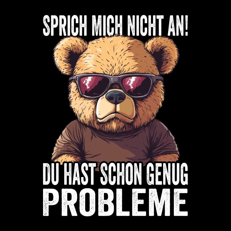 Don't talk to me, you already have enough problems