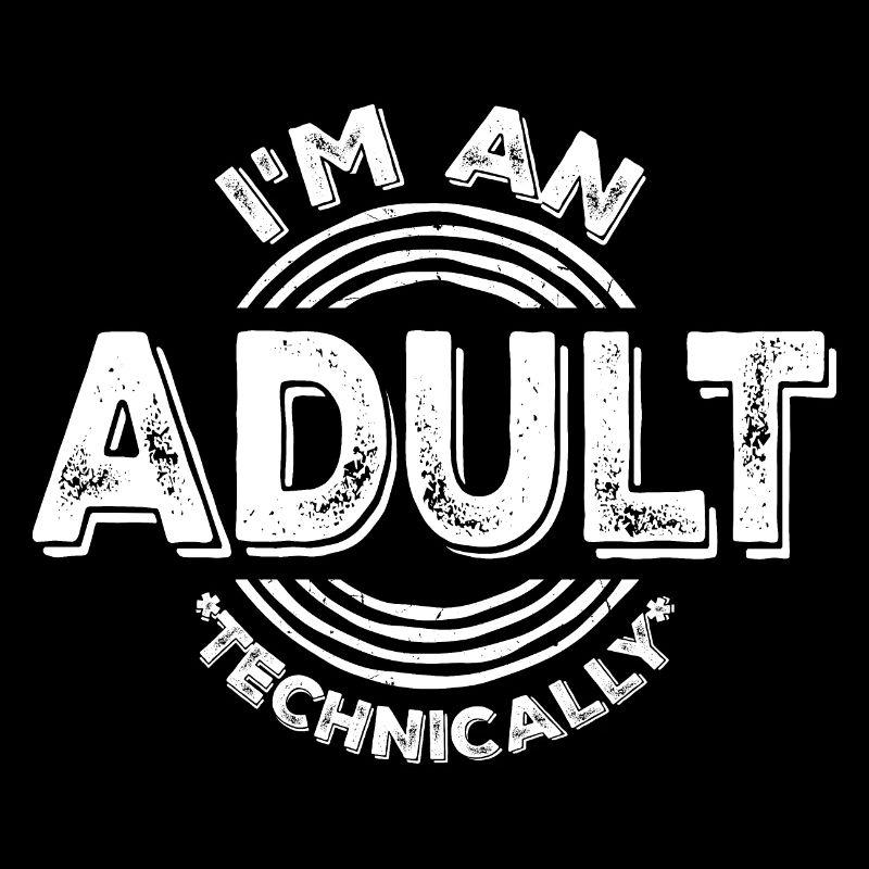 I'm an Adult Technically technisch Erwachsen Witz