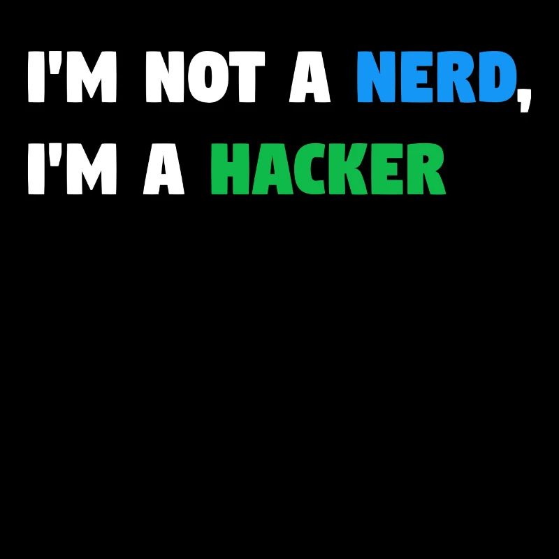 Im Not a Nerd, I'm a Hacker! #TechLife