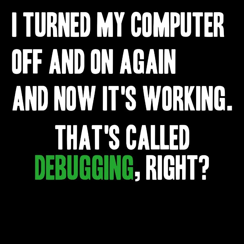 turned computer on and off - debugging right?