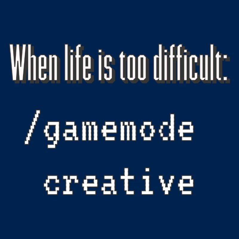 When life is too difficult: /gamemode creative