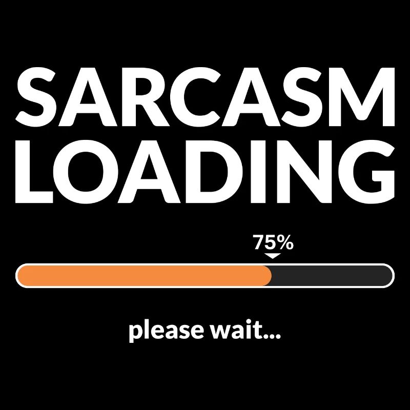 Sarcasm loading please wait